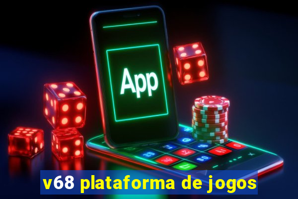 v68 plataforma de jogos